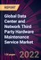 Global Data Center and Network Third Party Hardware Maintenance Service Market 2022-2026 - Product Image