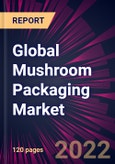 Global Mushroom Packaging Market 2022-2026- Product Image