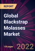 Global Blackstrap Molasses Market 2022-2026- Product Image