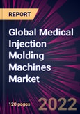 Global Medical Injection Molding Machines Market 2022-2026- Product Image
