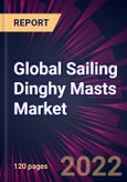 Global Sailing Dinghy Masts Market 2022-2026- Product Image