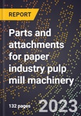 2024 Global Forecast for Parts and attachments for paper industry pulp mill machinery (sold separately) (2025-2030 Outlook)-Manufacturing & Markets Report- Product Image