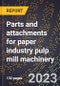 2024 Global Forecast for Parts and attachments for paper industry pulp mill machinery (sold separately) (2025-2030 Outlook)-Manufacturing & Markets Report - Product Thumbnail Image