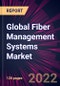 Global Fiber Management Systems Market 2022-2026 - Product Thumbnail Image