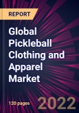 Global Pickleball Clothing and Apparel Market 2022-2026- Product Image