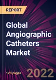 Global Angiographic Catheters Market 2022-2026- Product Image