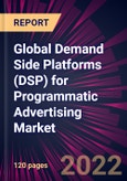 Global Demand Side Platforms (DSP) for Programmatic Advertising Market 2022-2026- Product Image