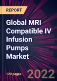 Global MRI Compatible IV Infusion Pumps Market 2022-2026- Product Image