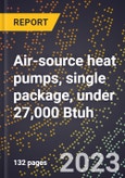 2024 Global Forecast for Air-source heat pumps (excluding room air conditioners), single package, under 27,000 Btuh (2025-2030 Outlook)-Manufacturing & Markets Report- Product Image