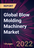 Global Blow Molding Machinery Market 2022-2026- Product Image