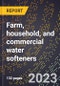 2024 Global Forecast for Farm, household, and commercial water softeners (2025-2030 Outlook)-Manufacturing & Markets Report - Product Image