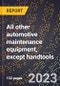 2024 Global Forecast for All other automotive maintenance equipment, except handtools (2025-2030 Outlook)-Manufacturing & Markets Report - Product Thumbnail Image