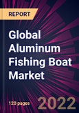 Global Aluminum Fishing Boat Market 2022-2026- Product Image