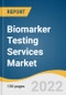 Biomarker Testing Services Market Size, Share & Trends Analysis Report by Services (Biomarker Assay Development & Validation, Flow Cytometry), by End-user (Research Institutes, CROS), by Region, and Segment Forecasts, 2022-2030 - Product Image