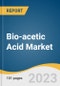 Bio-acetic Acid Market Size, Share & Trends Analysis Report By Application (Vinyl Acetate Monomer, Acetic Anhydride, Acetate Esters, Ethanol), By Region, And Segment Forecasts, 2023-2030 - Product Image