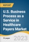 U.S. Business Process As A Service In Healthcare Payers Market Size, Share & Trends Analysis Report by Solution Coverage, by Buyer Type, by Value Chain Processes, by Buyer Size, and Segment Forecasts, 2022-2030 - Product Image