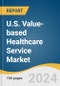 U.S. Value-based Healthcare Service Market Size, Share & Trends Analysis Report by Models (Pay For Performance, Patient-centered Medical Home), by Payer, by Providers Utilization Category, and Segment Forecasts, 2022-2030 - Product Thumbnail Image