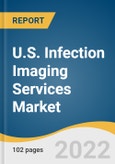 U.S. Infection Imaging Services Market Size, Share & Trends Analysis Report by Indication (Osteomyelitis, Acute Appendicitis, CAD, Colitis, Pneumonia, Tuberculosis), and Segment Forecasts, 2022-2030- Product Image
