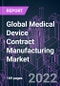 Global Medical Device Contract Manufacturing Market 2021-2031 by Device Category, Device Type, Product, Service, Application, and Region: Trend Forecast and Growth Opportunity - Product Image