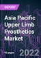 Asia Pacific Upper Limb Prosthetics Market 2021-2031 by Product Type, Component, Cause, End User, and Country: Trend Forecast and Growth Opportunity - Product Thumbnail Image