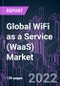 Global WiFi as a Service (WaaS) Market 2021-2031 by Component (Solution, Service), Location Type (Indoor, Outdoor), End User, Organization Size, and Region: Trend Forecast and Growth Opportunity - Product Image