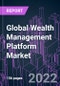 Global Wealth Management Platform Market 2021-2031 by Deployment Type (On-premises, Cloud-based), Advisory Model (Human, Robo, Hybrid), Application, End User, and Region: Trend Forecast and Growth Opportunity - Product Image