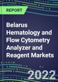 2022 Belarus Hematology and Flow Cytometry Analyzer and Reagent Markets: Supplier Shares, Test Volume and Sales Segment Forecasts for over 40 Tests, Growth Opportunities - Competitive Strategies, Instrumentation Pipeline, Latest Technologies- Product Image