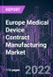 Europe Medical Device Contract Manufacturing Market 2021-2031 by Device Category, Device Type, Product, Service, Application, and Country: Trend Forecast and Growth Opportunity - Product Image