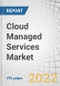 Cloud Managed Services Market by Service Type (Managed Business, Managed Network, Managed Security, Managed Infrastructure, Managed Mobility), Organization Size, Vertical (BFSI, Telecom, Retail & Consumer Goods, IT) and Region - Global Forecast to 2027 - Product Image