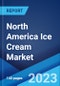 North America Ice Cream Market: Industry Trends, Share, Size, Growth, Opportunity and Forecast 2022-2027 - Product Image