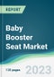 Baby Booster Seat Market - Forecasts from 2023 to 2028 - Product Thumbnail Image