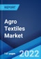 Agro Textiles Market: Global Industry Trends, Share, Size, Growth, Opportunity and Forecast 2022-2027 - Product Image