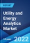 Utility and Energy Analytics Market: Global Industry Trends, Share, Size, Growth, Opportunity and Forecast 2022-2027 - Product Image