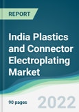 India Plastics and Connector Electroplating Market - Forecasts from 2022 to 2027- Product Image
