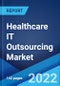 Healthcare IT Outsourcing Market: Global Industry Trends, Share, Size, Growth, Opportunity and Forecast 2022-2027 - Product Image