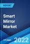 Smart Mirror Market: Global Industry Trends, Share, Size, Growth, Opportunity and Forecast 2022-2027 - Product Image