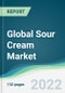 Global Sour Cream Market - Forecasts from 2022 to 2027 - Product Image