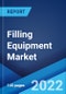 Filling Equipment Market: Global Industry Trends, Share, Size, Growth, Opportunity and Forecast 2022-2027 - Product Image
