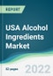 USA Alcohol Ingredients Market - Forecasts from 2022 to 2027 - Product Thumbnail Image