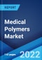 Medical Polymers Market: Global Industry Trends, Share, Size, Growth, Opportunity and Forecast 2022-2027 - Product Thumbnail Image