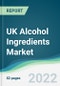 UK Alcohol Ingredients Market - Forecasts from 2022 to 2027 - Product Thumbnail Image
