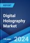 Digital Holography Market Report by Technology Type, Component Type, Application, Vertical, and Region 2024-2032 - Product Thumbnail Image