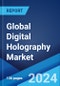 Global Digital Holography Market Report by Technology Type, Component Type, Application, Vertical, and Region 2024-2032 - Product Image