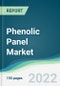 Phenolic Panel Market - Forecasts from 2022 to 2027 - Product Image