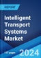 Intelligent Transport Systems Market: Global Industry Trends, Share, Size, Growth, Opportunity and Forecast 2023-2028 - Product Thumbnail Image