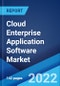 Cloud Enterprise Application Software Market: Global Industry Trends, Share, Size, Growth, Opportunity and Forecast 2022-2027 - Product Image