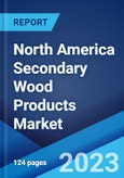 North America Secondary Wood Products Market: Industry Trends, Share, Size, Growth, Opportunity and Forecast 2023-2028- Product Image