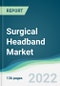 Surgical Headband Market - Forecasts from 2022 to 2027 - Product Image