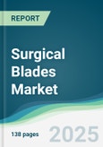 Surgical Blades Market - Forecasts from 2022 to 2027- Product Image