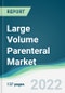Large Volume Parenteral Market - Forecasts from 2022 to 2027 - Product Image
